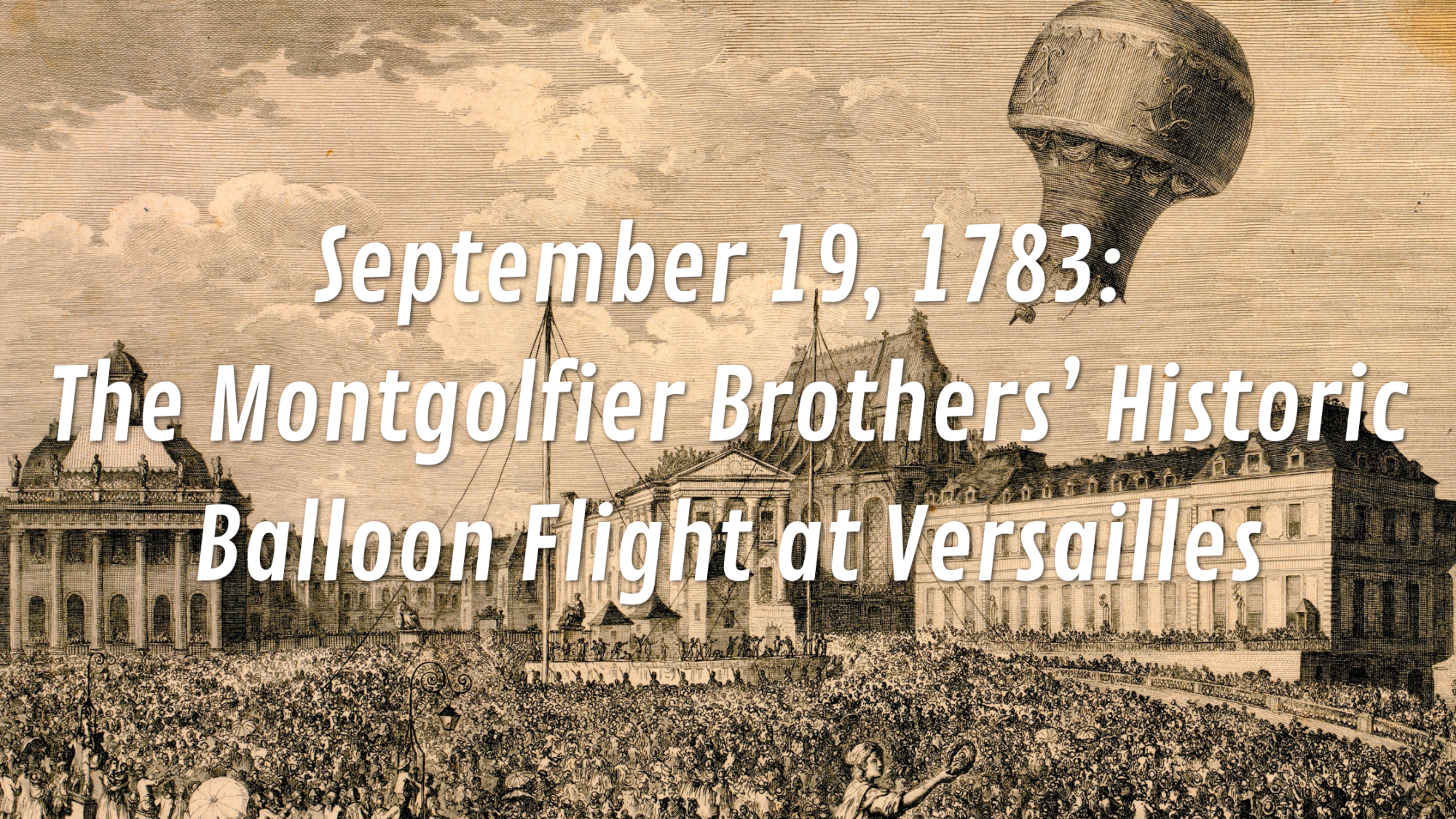 Illustration of a hot air balloon flight in 1783 at Versailles, large crowd watching, text overlayed.