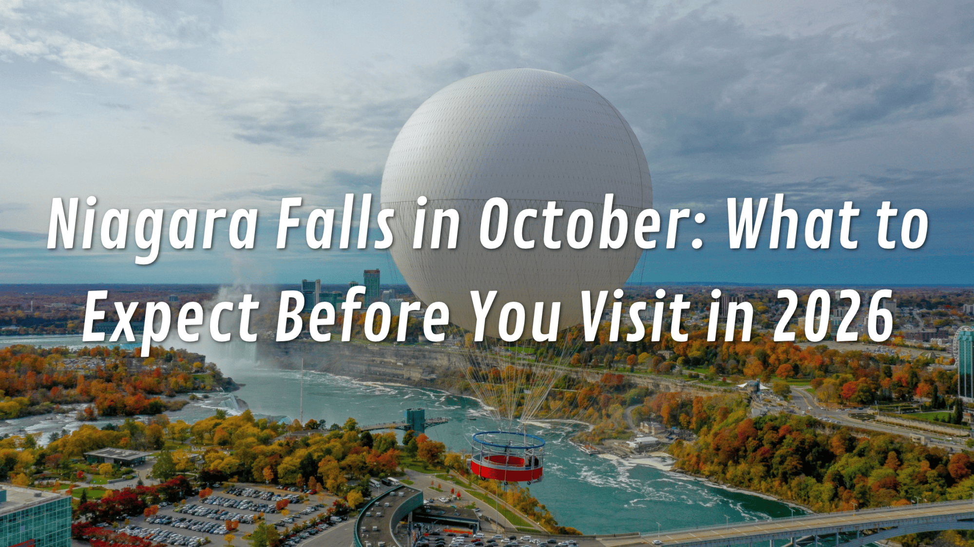 Large balloon over Niagara Falls with autumn leaves, text reads: Niagara Falls in October: What to Expect Before You Visit in 2026.